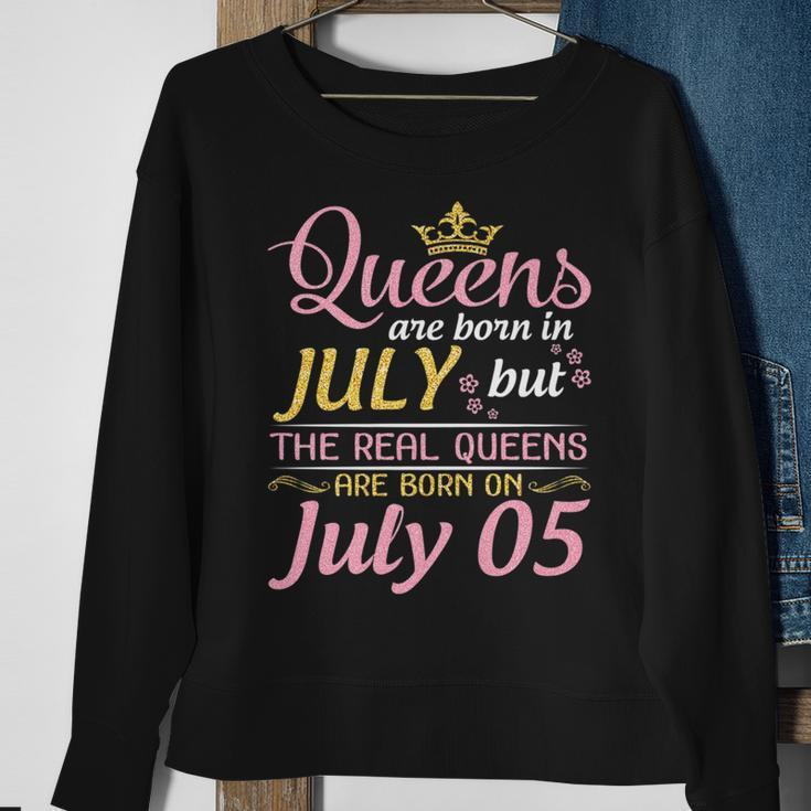 Queens Are Born In July The Real Queens Are Born On July 05 Sweatshirt Gifts for Old Women