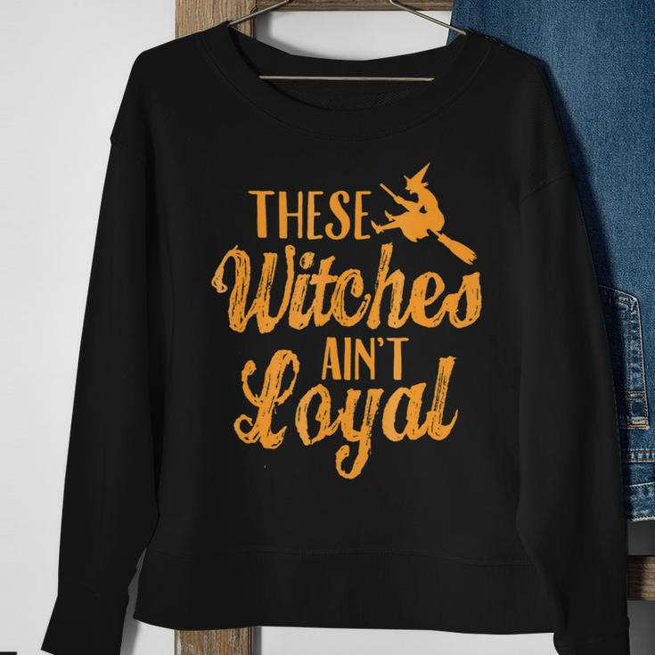 Se Witches Aint LoyalHappy Halloween Sweatshirt Gifts for Old Women