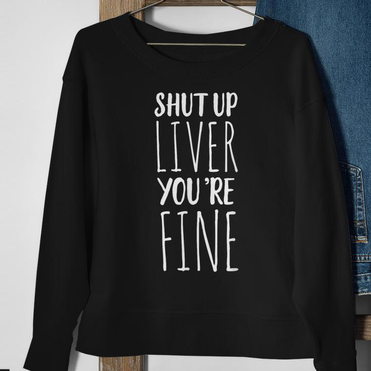 Shut Up Liver You're Fine Drinking Sweatshirt Gifts for Old Women