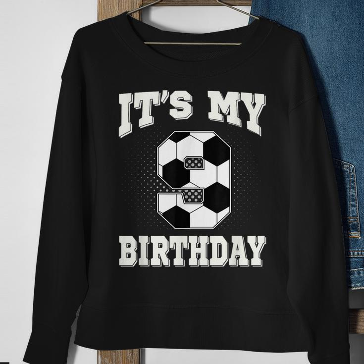 Soccer Its My 9Th Birthday 9 Years Old Boy Girl Sweatshirt Gifts for Old Women
