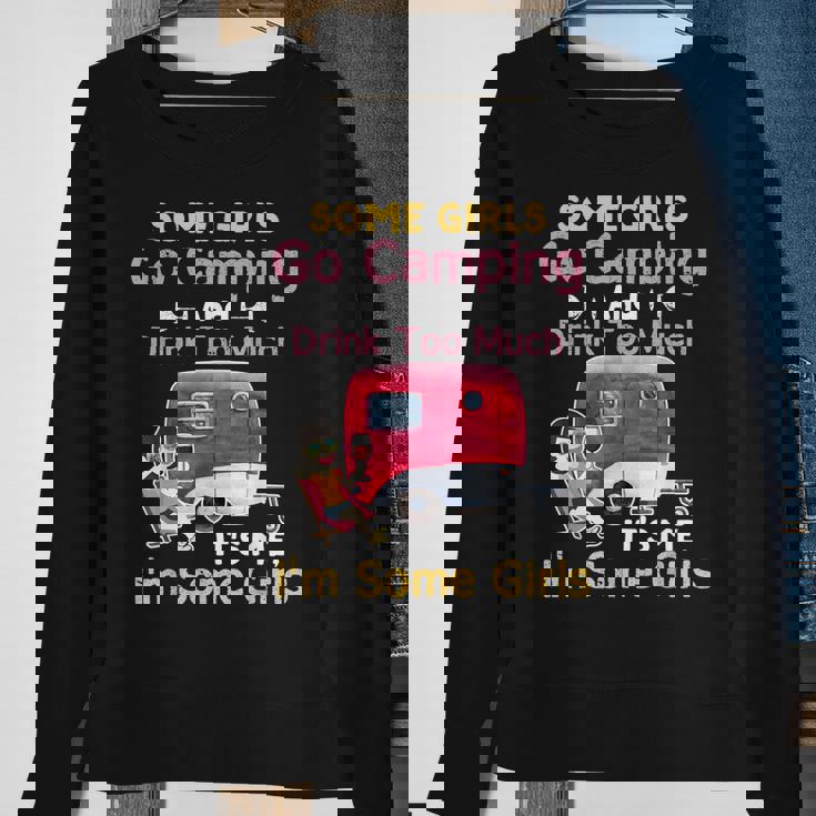 Some Girls Go Camping & Drink Too Much Its Me Im Some Girl Sweatshirt Gifts for Old Women