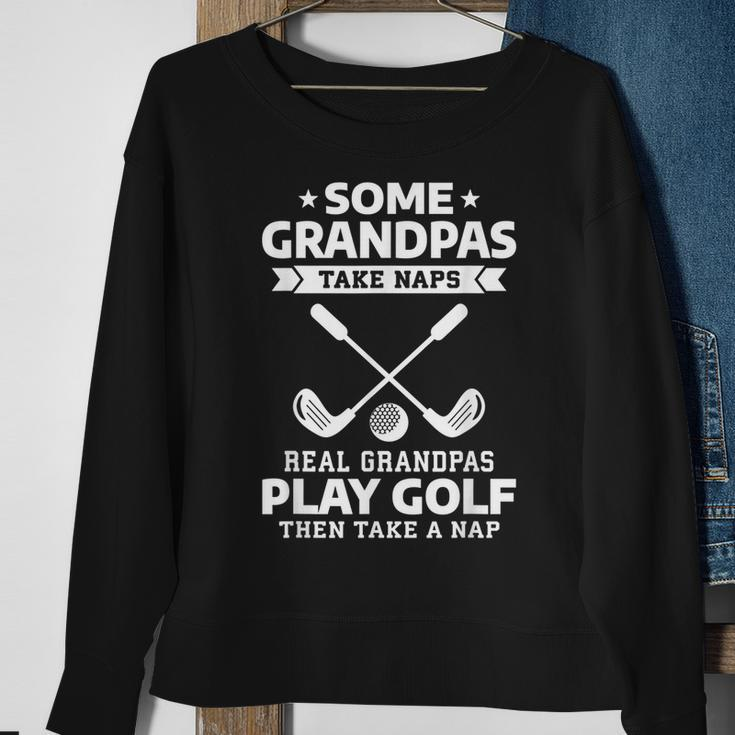 Some Grandpas Take Naps Real Grandpas Play Golf Sweatshirt Gifts for Old Women