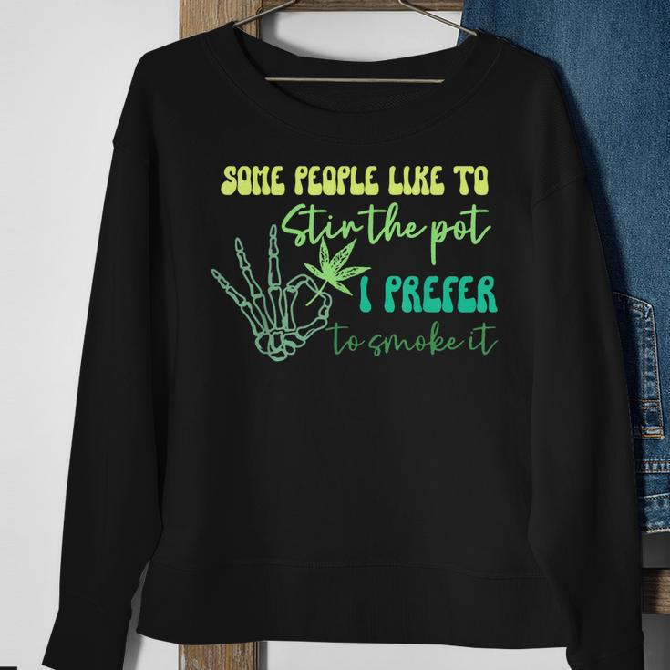 Some People Like To Stir The Pot I Prefer Smoke It Funny 420 Sweatshirt Gifts for Old Women