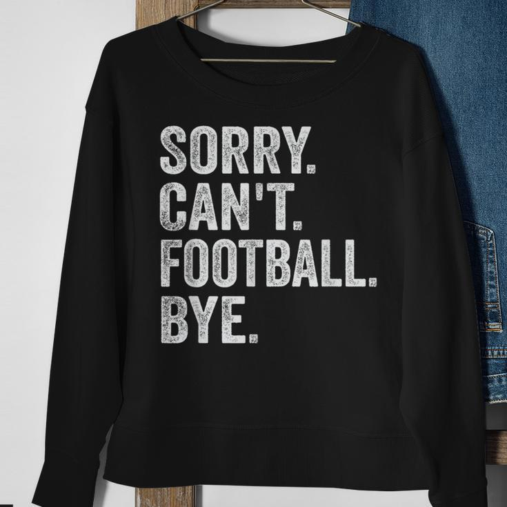 Sorry Can't Football Bye Quote Fan Football Player Sweatshirt Gifts for Old Women