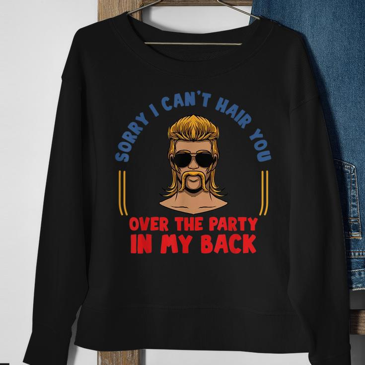 Sorry I Cant Hair You Over The Party At The Back - Mullet Sweatshirt Gifts for Old Women