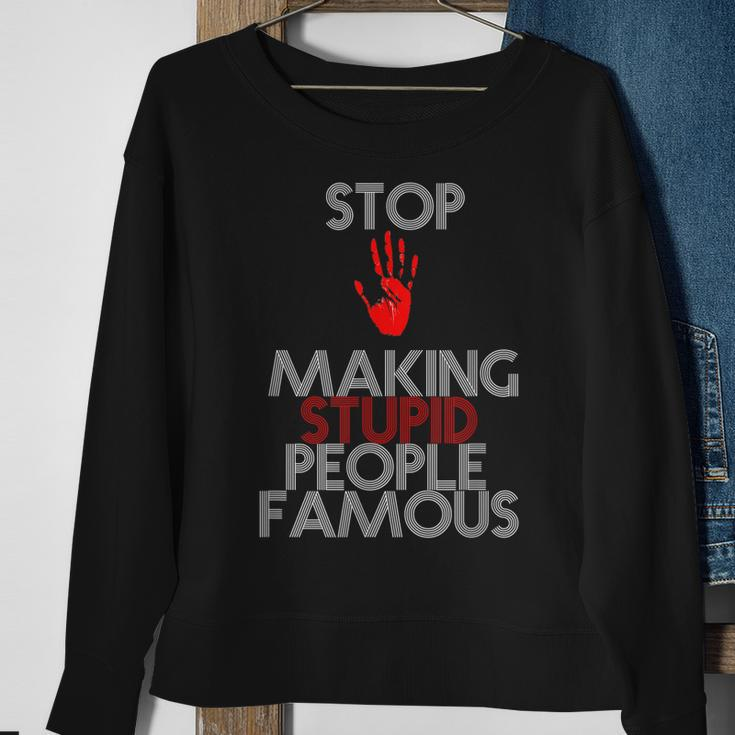 Stop Making The Stupid People Famous Funny Sweatshirt Gifts for Old Women