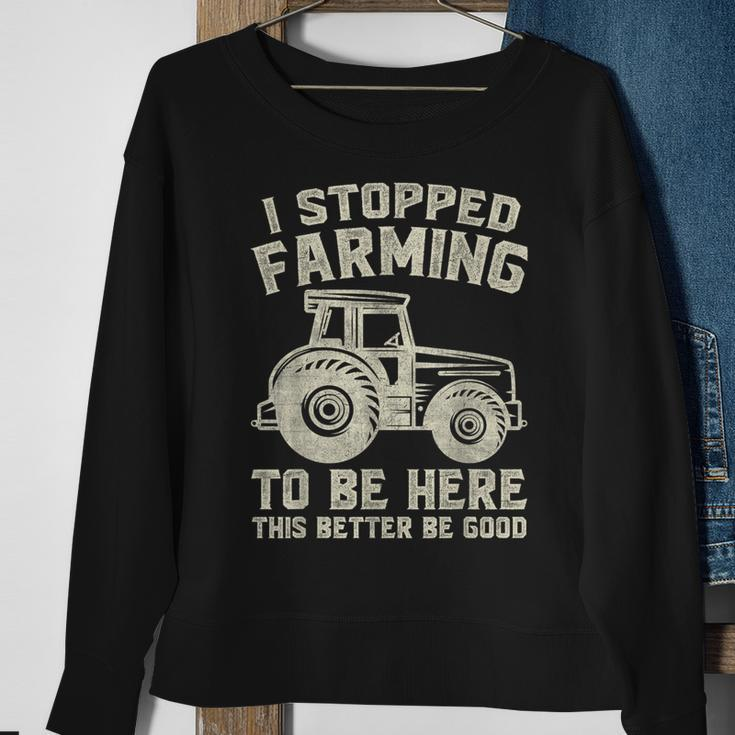 I Stopped Farming To Be Here This Better Be Good Vintage Sweatshirt Gifts for Old Women