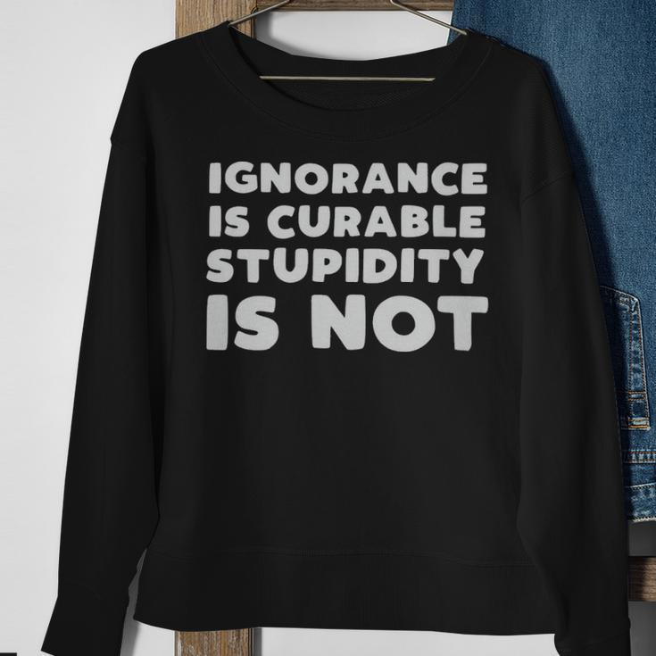Stupid People Ignorance Is Curable Stupidity Is Not Sarcastic Saying - Stupid People Ignorance Is Curable Stupidity Is Not Sarcastic Saying Sweatshirt Gifts for Old Women