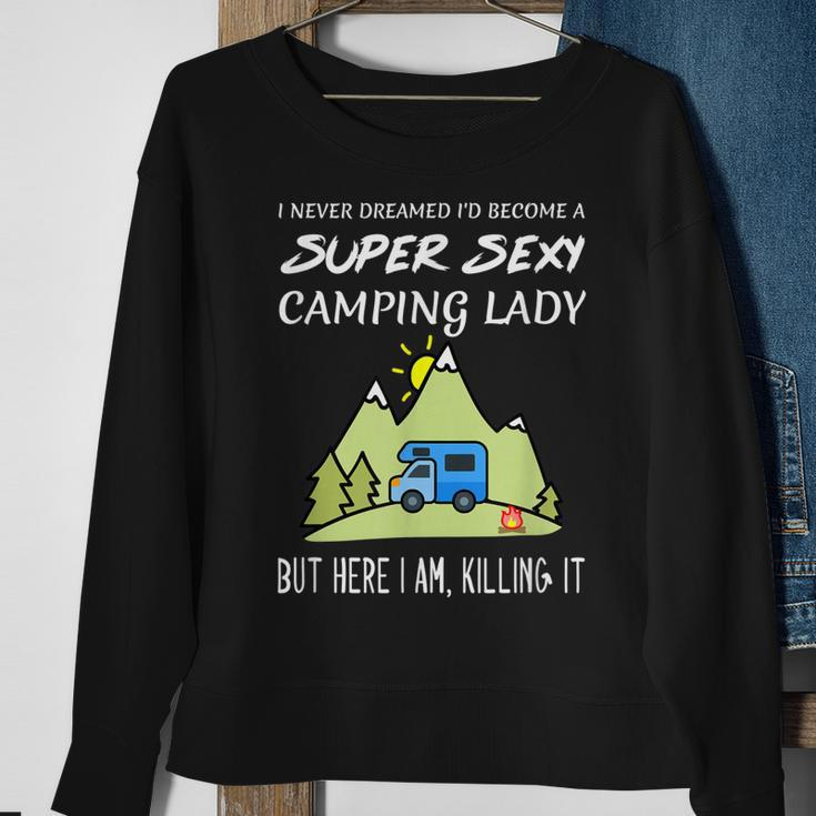 Super Sexy Camping Lady Girl Quote Funny Killing It Gift For Womens Sweatshirt Gifts for Old Women