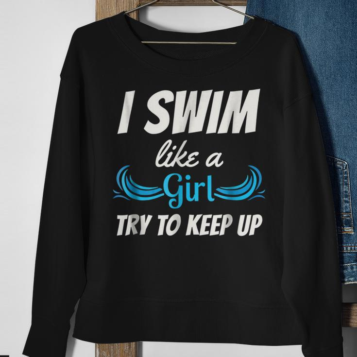 Swim Like A Girl Funny Swimming Girls Swimming Funny Gifts Sweatshirt Gifts for Old Women
