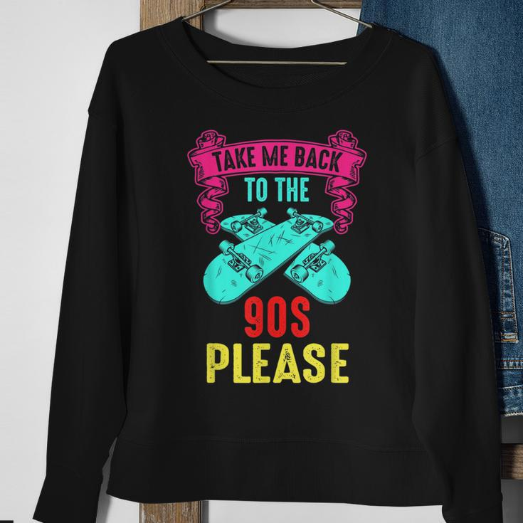 Take Me Back To The 90S Please Crazy Skateboarding Retro 90S Vintage Designs Funny Gifts Sweatshirt Gifts for Old Women