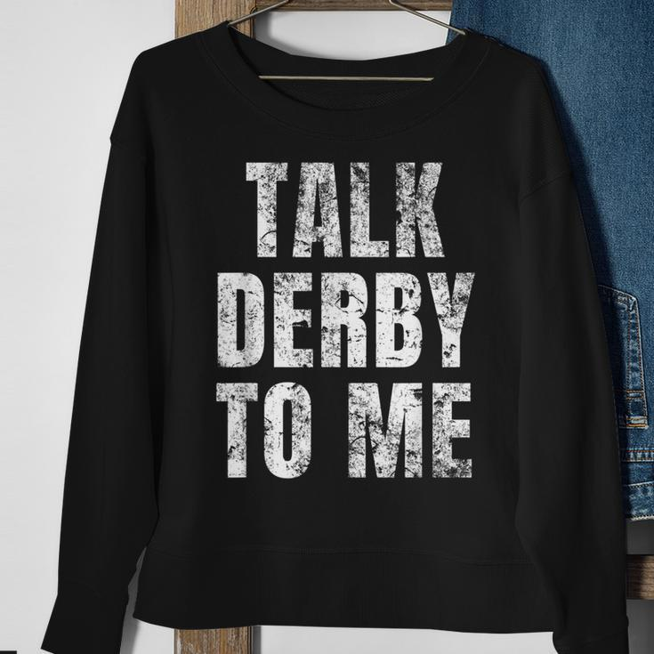 Talk Derby To Me Funny Talk Dirty To Me Pun Sweatshirt Gifts for Old Women
