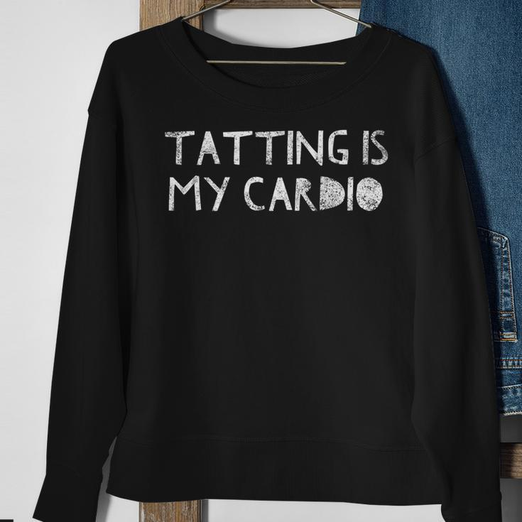 Tatting Is My Cardio - Funny Sewing Quote Love To Sew Saying Sweatshirt Gifts for Old Women