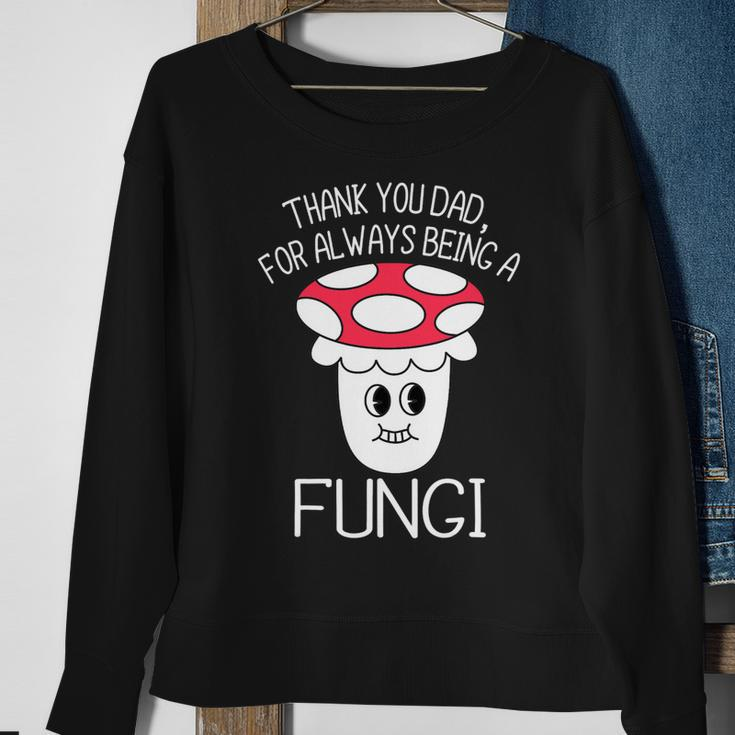 Thank You Dad For Being A Fungi Mushroom Funny Fathers Day Sweatshirt Gifts for Old Women