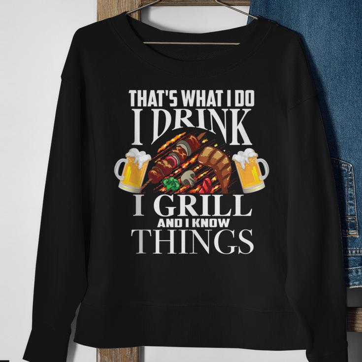 That's What I Do I Drink I Grill And Know Things Sweatshirt Gifts for Old Women