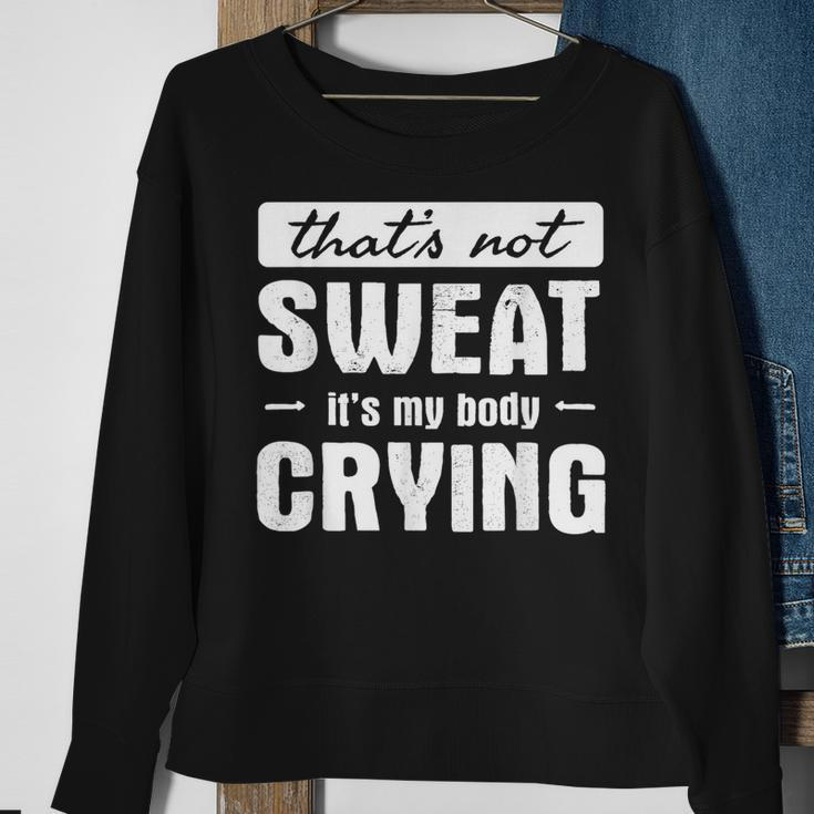 That's Not Sweat It's My Body Crying Gym Quote Sweatshirt Gifts for Old Women