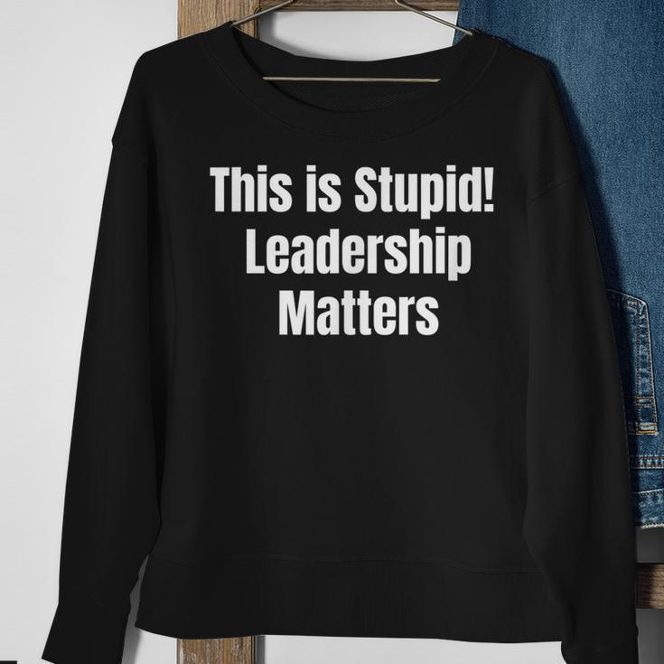 This Is Stupid Leadership Matters Sweatshirt Gifts for Old Women