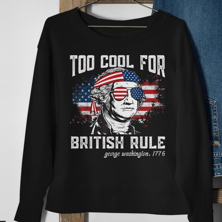 Too Cool For British Rule George Washington July 4Th Of July Sweatshirt Gifts for Old Women
