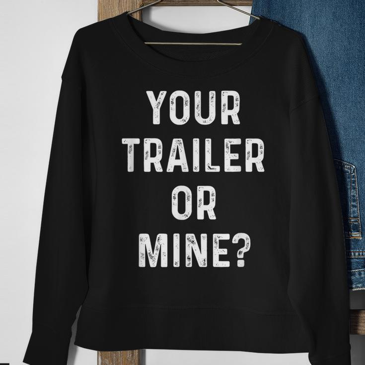Your Trailer Or Mine Redneck Mobile Home Park Rv Sweatshirt Gifts for Old Women