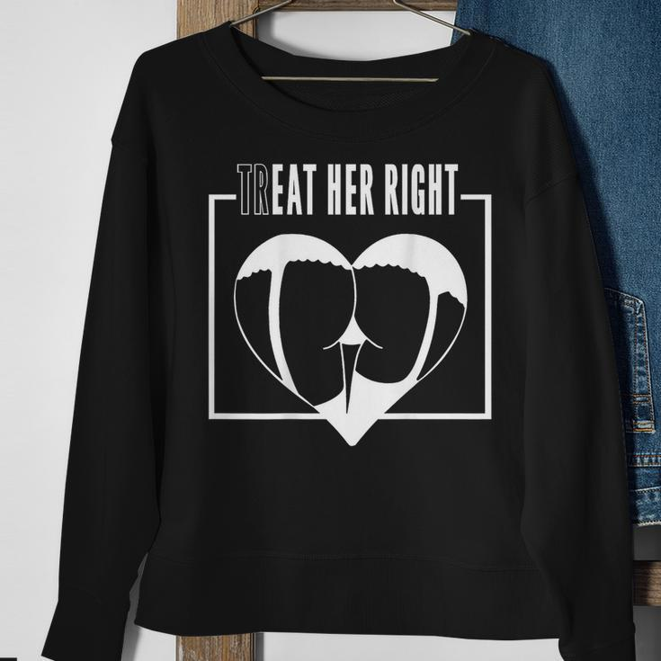 Treat Her Right Eat Her Right Sweatshirt Gifts for Old Women