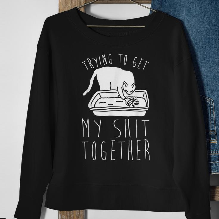 Trying To Get My Shit Together Sweatshirt Gifts for Old Women