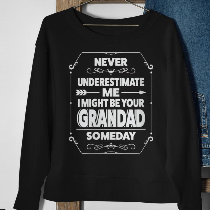 Never Underestimate Me I Might Grandad Someday Grandfather Sweatshirt Gifts for Old Women