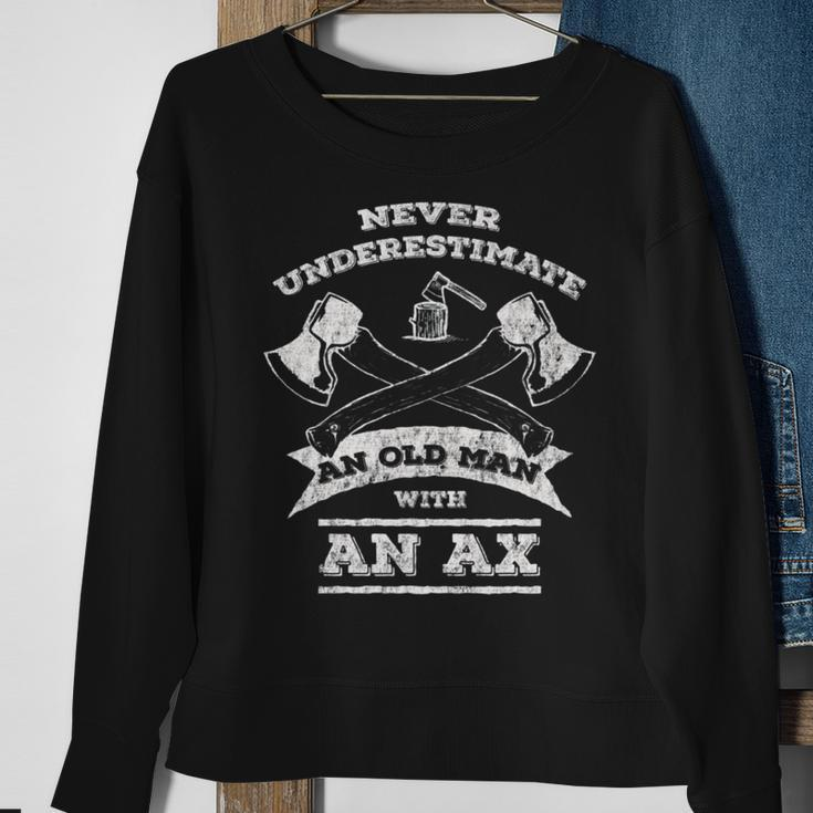 Never Underestimate An Old Man With An Ax- Sweatshirt Gifts for Old Women