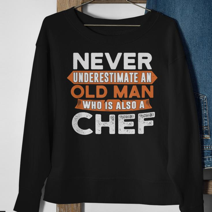 Never Underestimate An Old Man Who Is Also A Chef Sweatshirt Gifts for Old Women