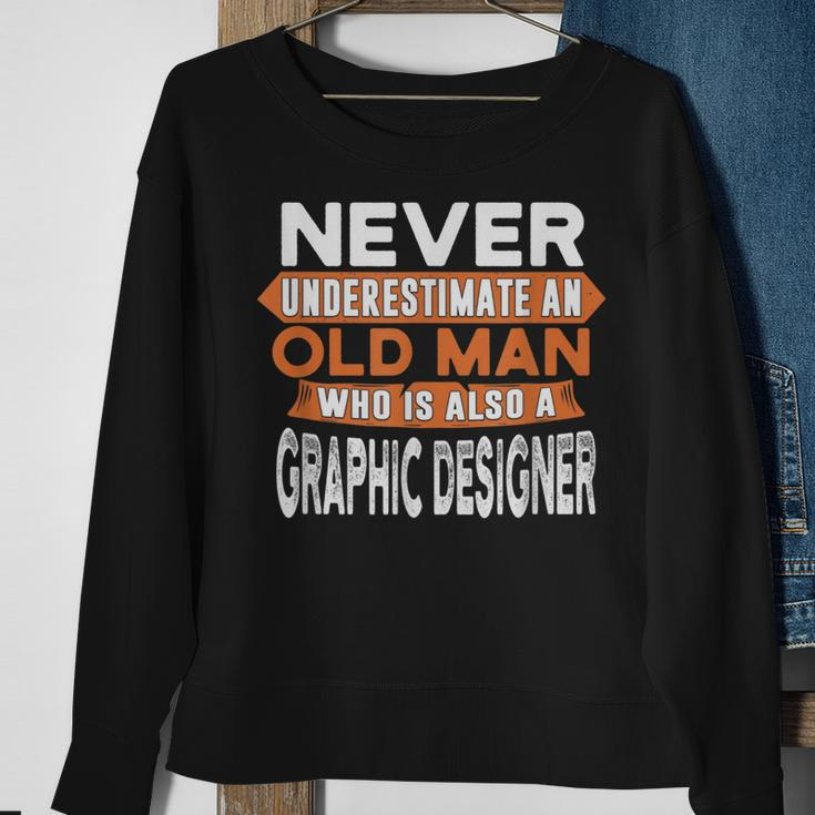 Never Underestimate An Old Man Who Is Also Graphic er Sweatshirt Gifts for Old Women