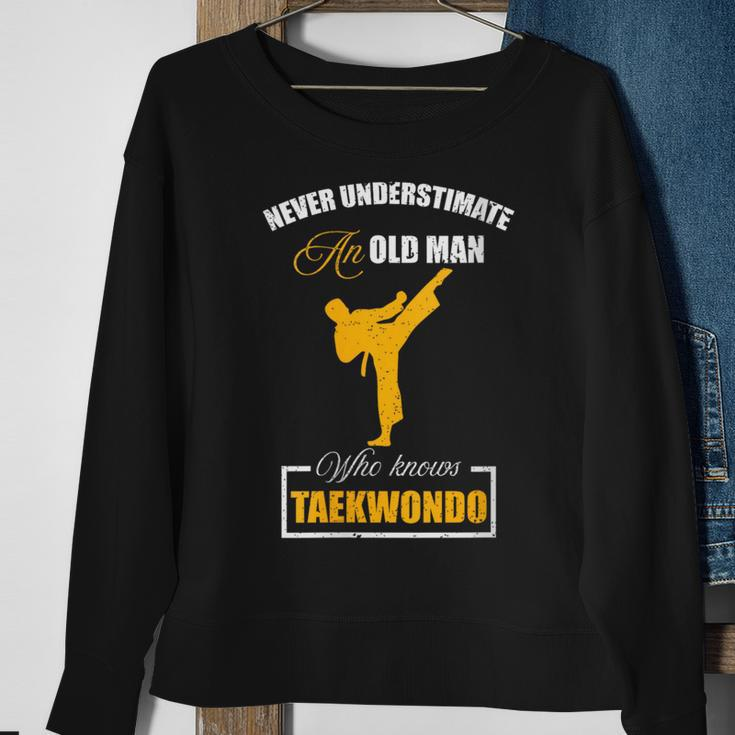 Never Underestimate An Old Man Who Knows Taekwondo Sweatshirt Gifts for Old Women