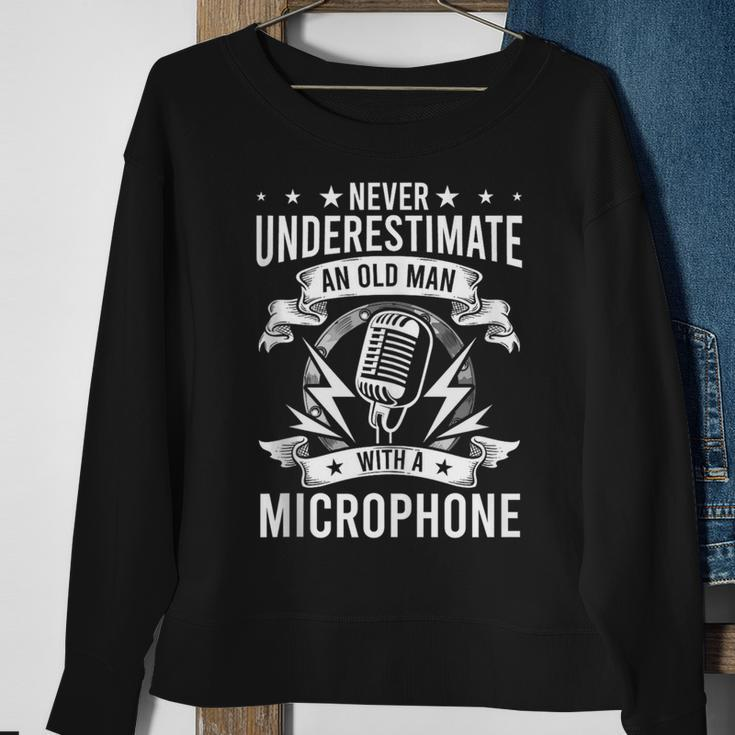 Never Underestimate An Old Man With A Microphone Singer Sweatshirt Gifts for Old Women