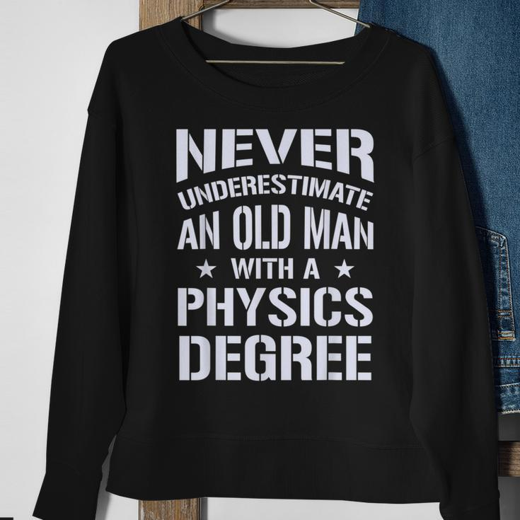 Never Underestimate Old Man With A Physics Degree Sweatshirt Gifts for Old Women
