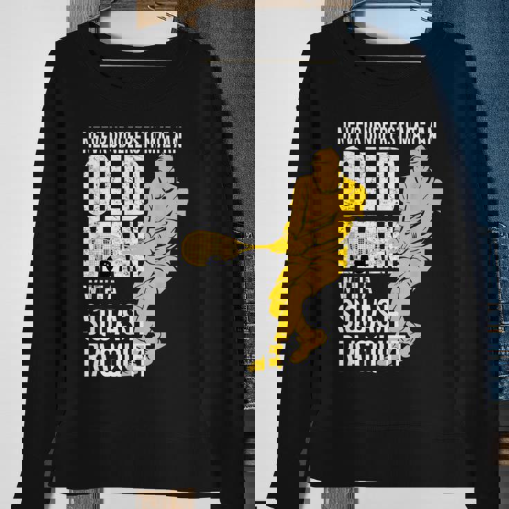 Never Underestimate An Old Man With A Squash Racquet Sweatshirt Gifts for Old Women