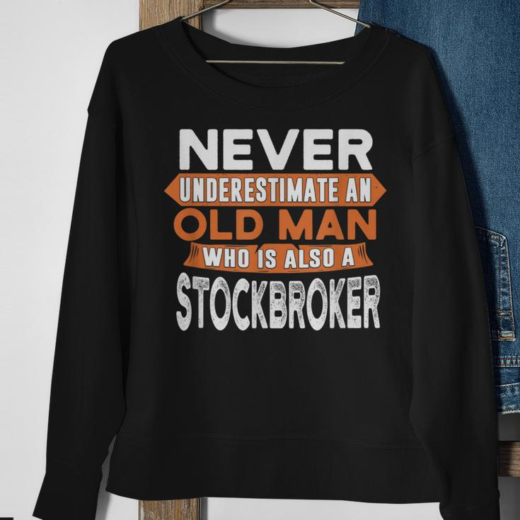 Never Underestimate An Old Man Who Is Also A Stockbroker Sweatshirt Gifts for Old Women