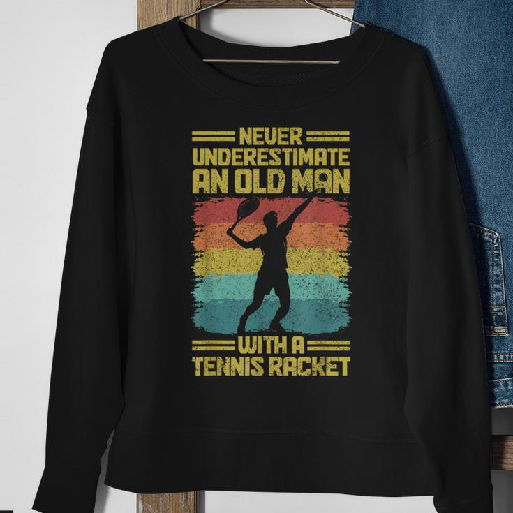 Never Underestimate An Old Man With A Tennis Racket Sweatshirt Gifts for Old Women