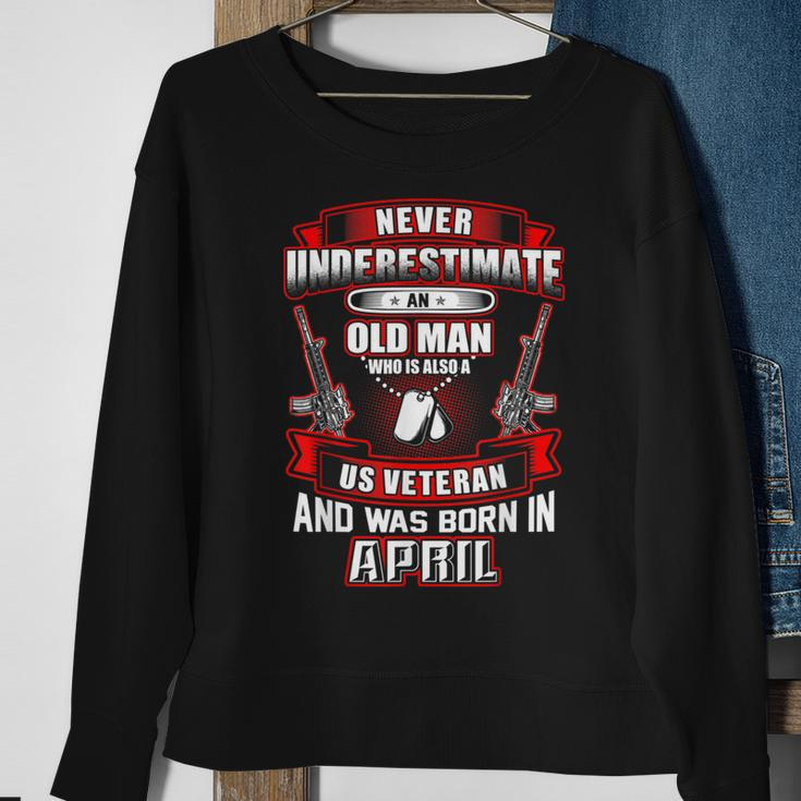Never Underestimate An Old Us Veteran Born In April Sweatshirt Gifts for Old Women