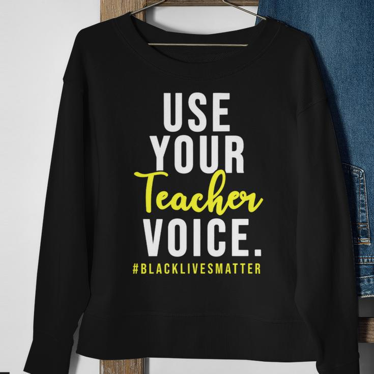Use Your Teacher Voice Blacklivesmatter Sweatshirt Gifts for Old Women