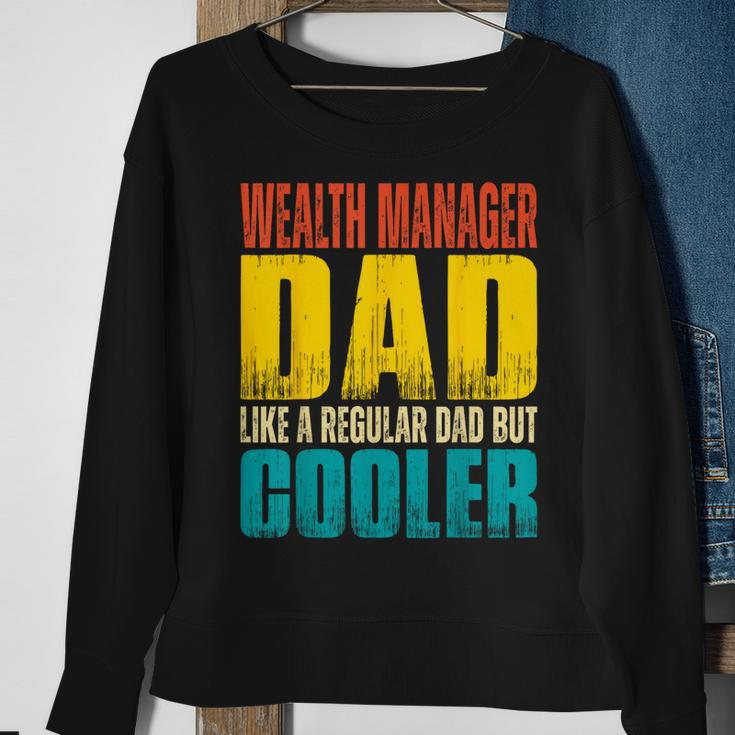 Wealth Manager Dad - Like A Regular Dad But Cooler Sweatshirt Gifts for Old Women
