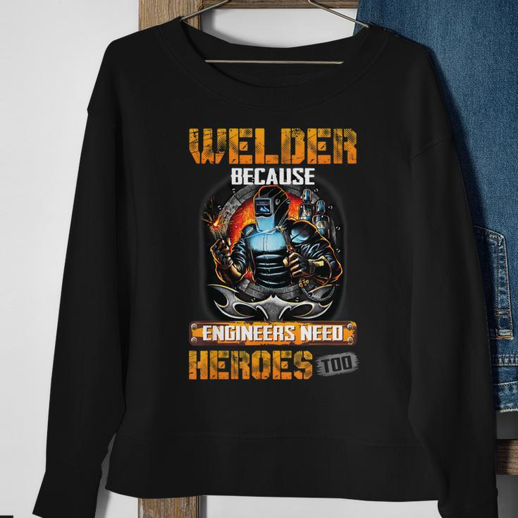 Welder Because Engineers Need Heroes Too Sweatshirt Gifts for Old Women