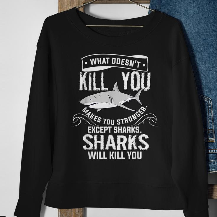 What Doesnt Kill You Makes You Stronger Except Sharks Sweatshirt Gifts for Old Women
