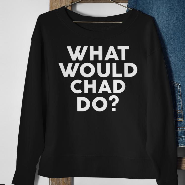 What Would Chad Do Name Sweatshirt Gifts for Old Women