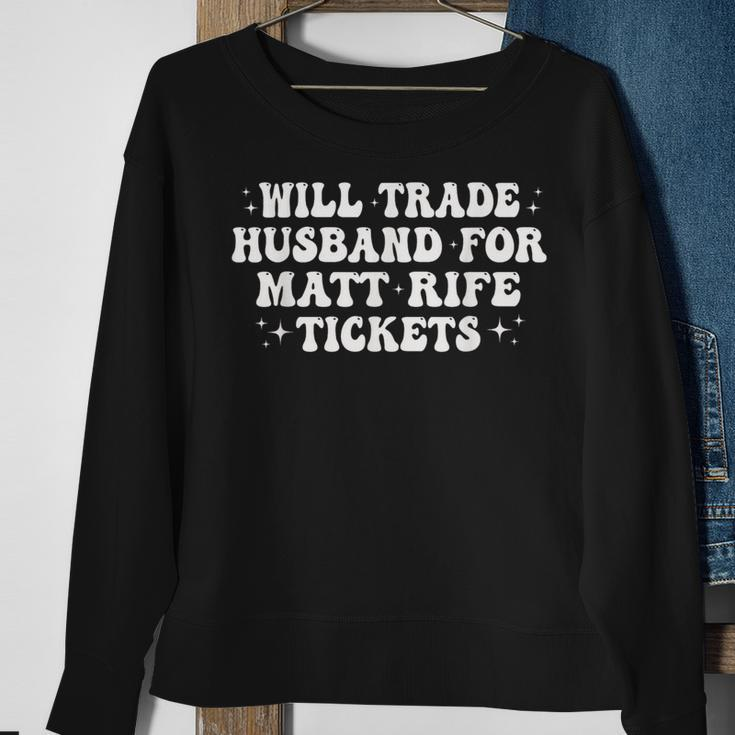 Will Trade Husband For Matt Rife Tickets Sweatshirt Gifts for Old Women