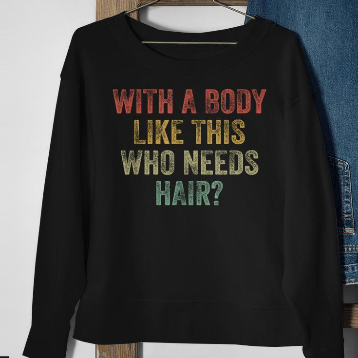 With A Body Like This Who Needs Hair Bald Woman Bald Man Sweatshirt Gifts for Old Women