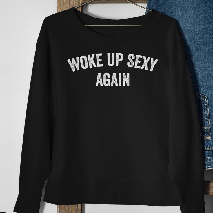 Woke Up Sexy Again Trendy Sweatshirt Gifts for Old Women