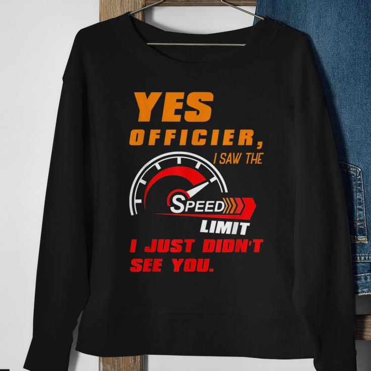 Yes Officier I Saw The Speed Limit I Just Didnt See You Sweatshirt Gifts for Old Women