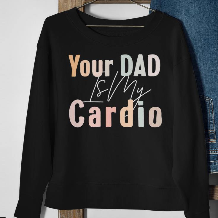 Your Dad Is My Cardio Gym Muscular Working Out Fitness Sweatshirt Gifts for Old Women
