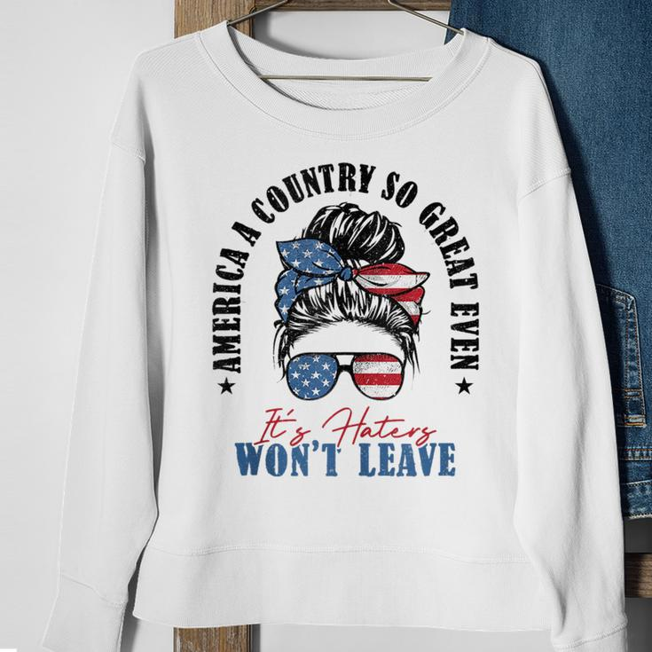 America A Country So Great Even Its Haters Wont Leave Sweatshirt Gifts for Old Women