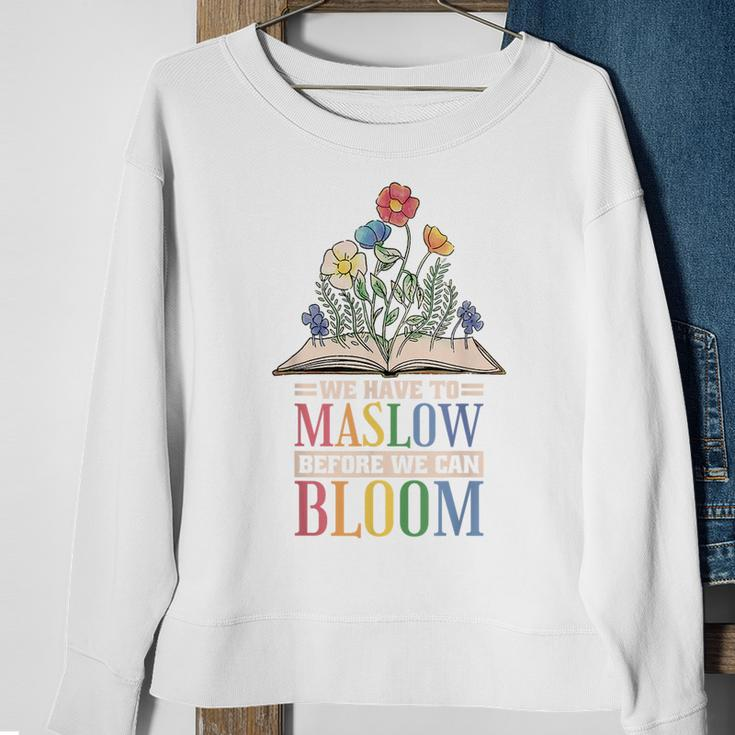 Behavior Therapist We Have To Maslow Before We Can Bloom Sweatshirt Gifts for Old Women