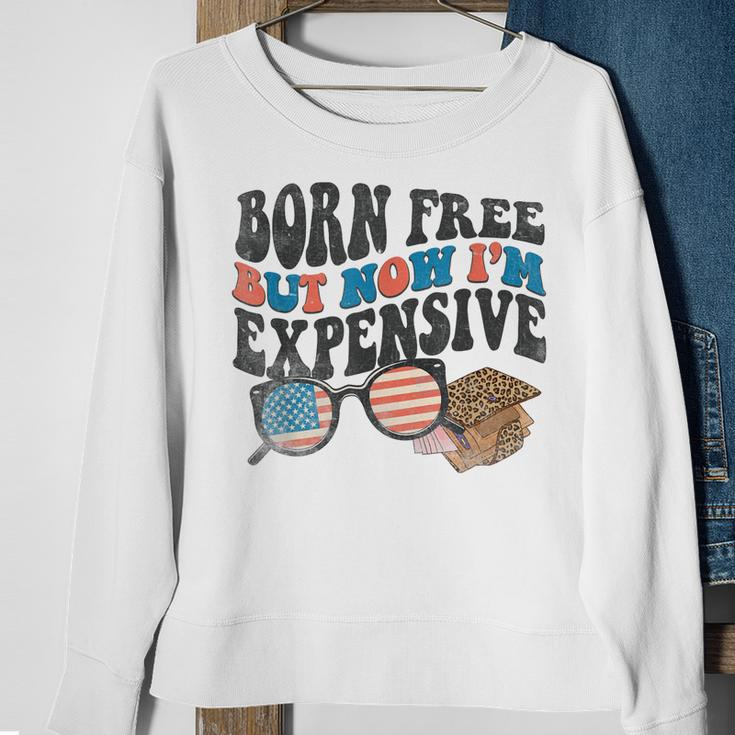Born Free But Now Im Expensive 4Th Of July Toddler Boy Girl Sweatshirt Gifts for Old Women