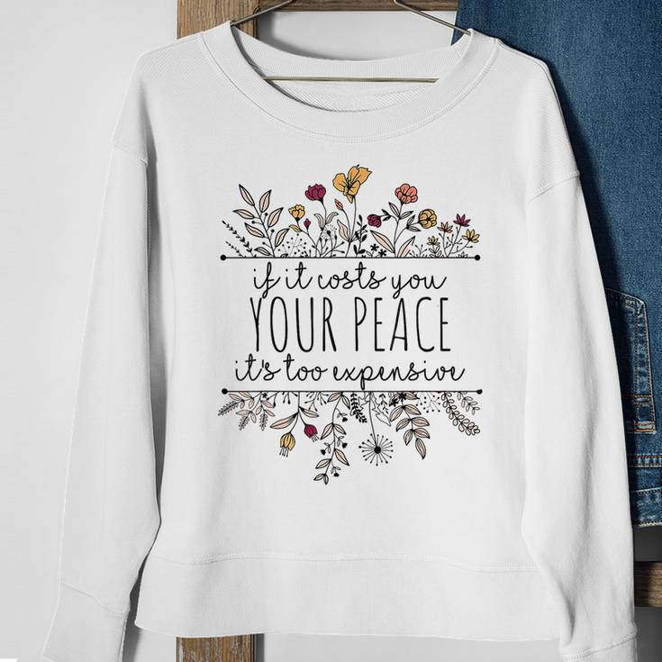 If It Costs You Your Peace Its Too Expensive Sweatshirt Gifts for Old Women